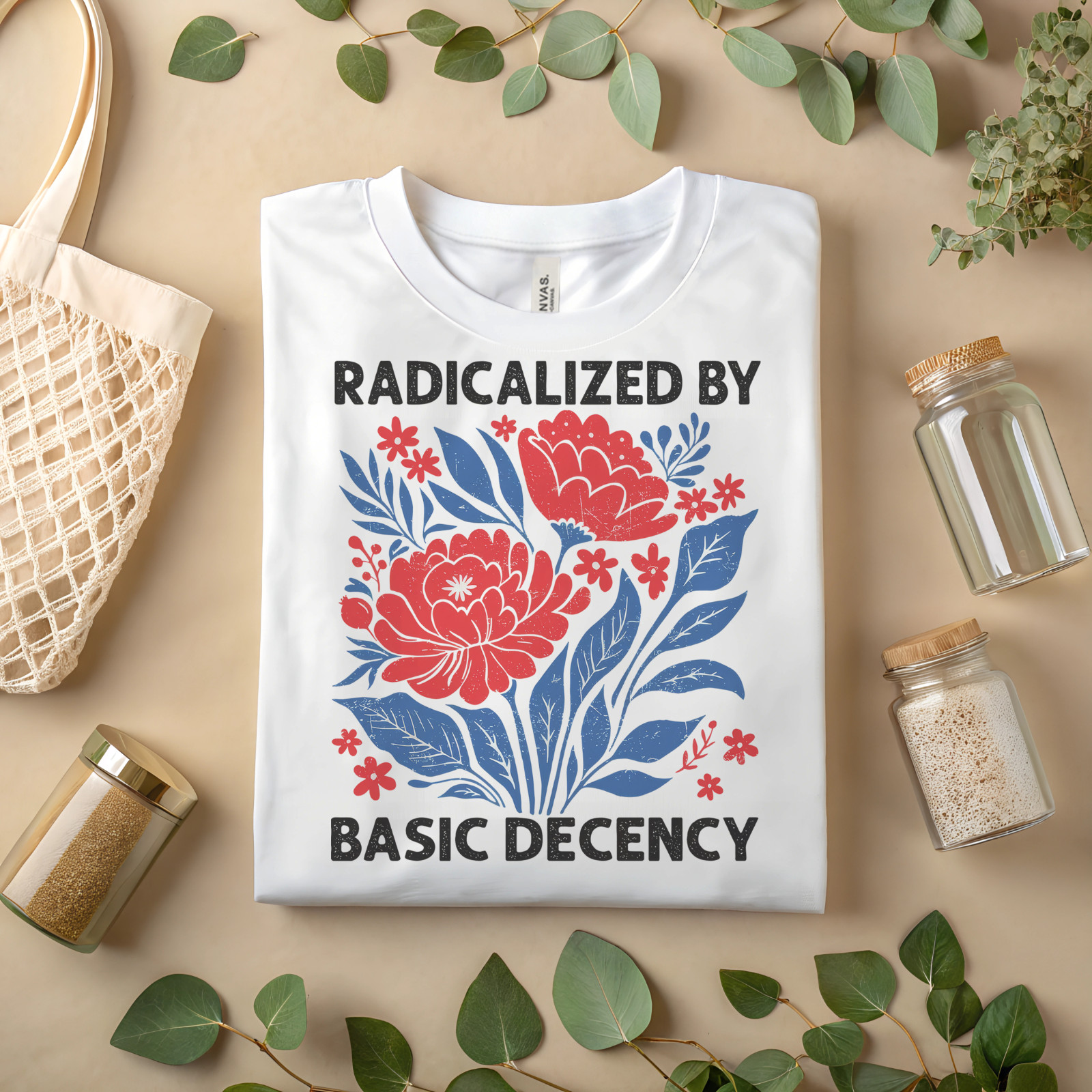 Radicalized by Basic Decency T-Shirt Political Activism Floral Equality A83